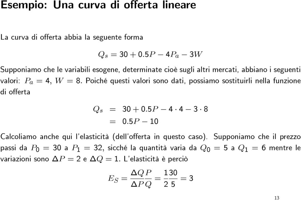 Poiché questi valori sono dati, possiamo sostituirli nella funzione di offerta Q s = 30+0.5P 4 4 3 8 = 0.