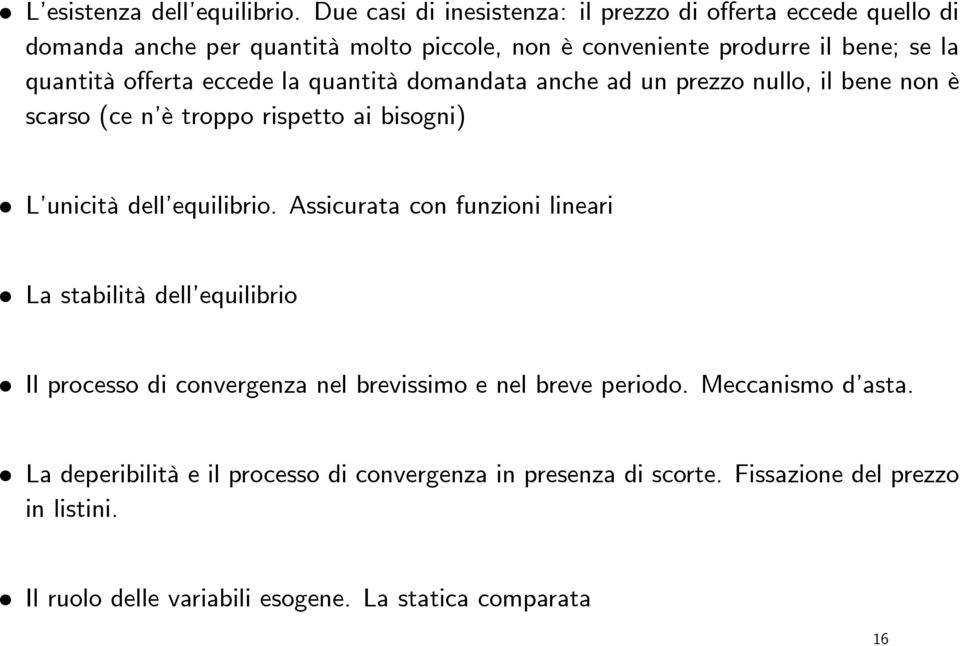 offerta eccede la quantità domandata anche ad un prezzo nullo, il bene non è scarso (ce n è troppo rispetto ai bisogni) L unicità dell equilibrio.