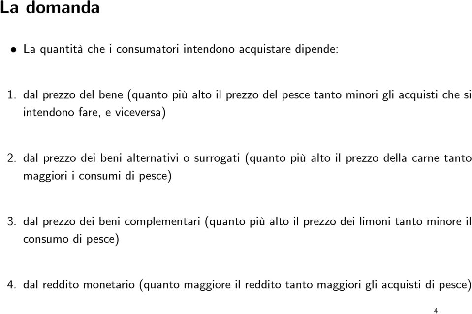 dal prezzo dei beni alternativi o surrogati (quanto più alto il prezzo della carne tanto maggiori i consumi di pesce) 3.