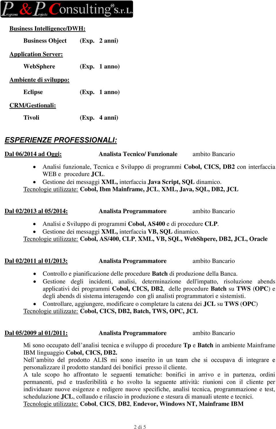 procedure JCL. Gestione dei messaggi XML, interfaccia Java Script, SQL dinamico.