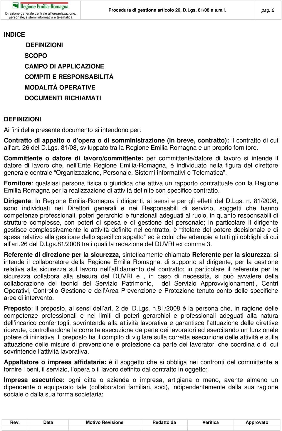 d opera o di somministrazione (in breve, contratto): il contratto di cui all art. 26 del D.Lgs. 81/08, sviluppato tra la Regione Emilia Romagna e un proprio fornitore.