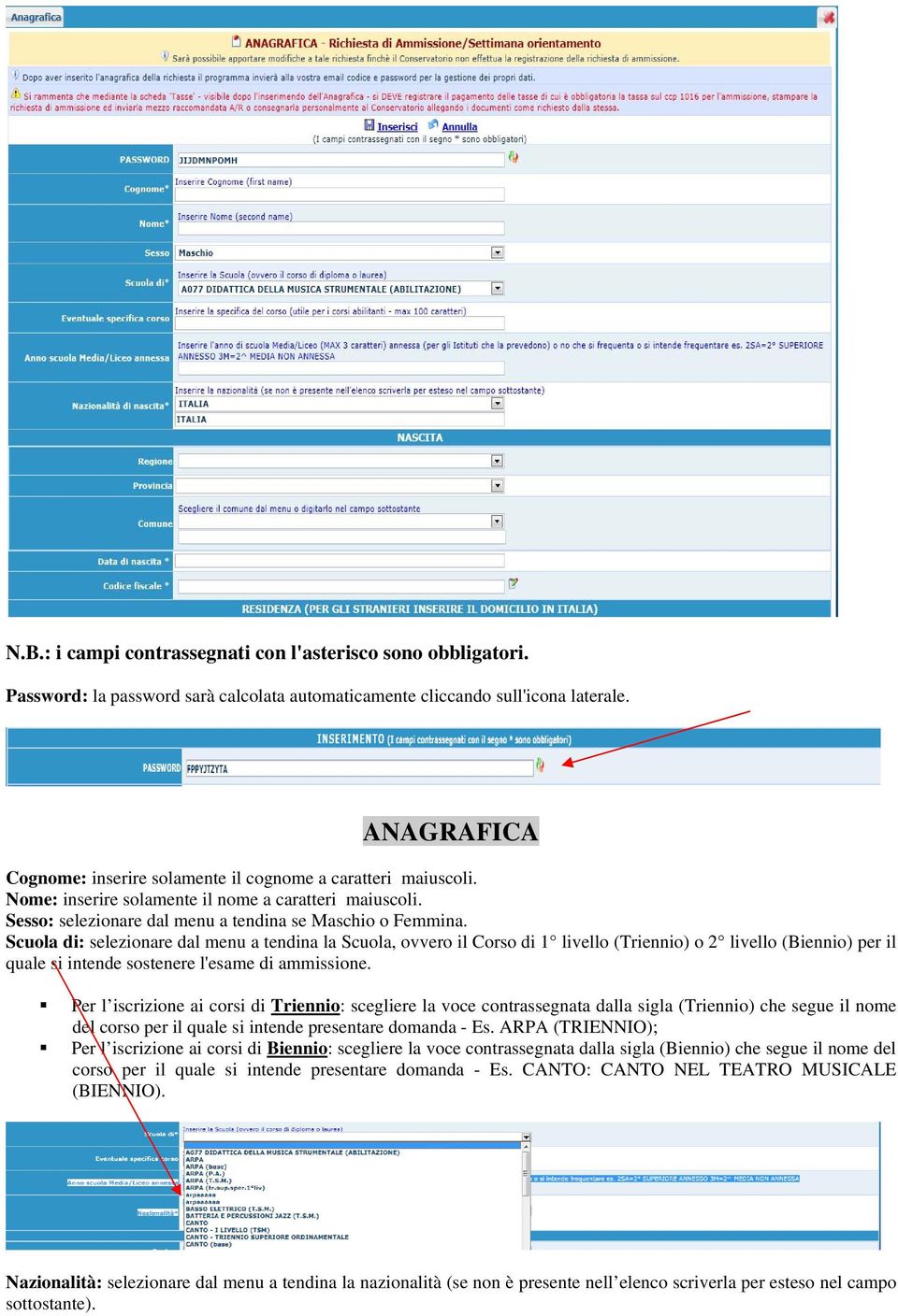 Scuola di: selezionare dal menu a tendina la Scuola, ovvero il Corso di 1 livello (Triennio) o 2 livello (Biennio) per il quale si intende sostenere l'esame di ammissione.