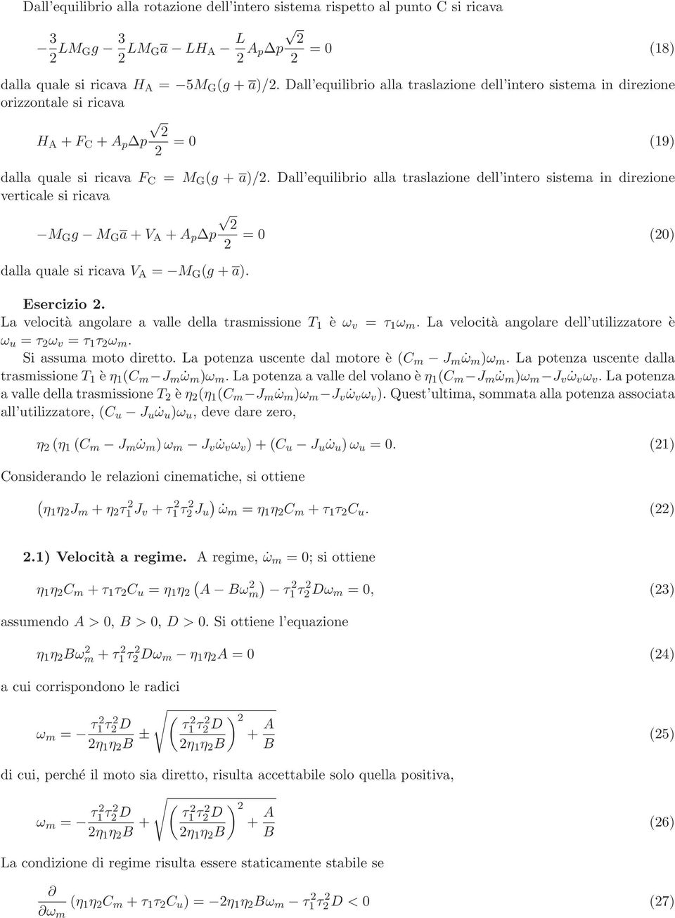 Dall equilibrio alla traslazione dell intero sistema in direzione M g M a + V A + A p p dalla quale si ricava V A = M g + a. = Esercizio.