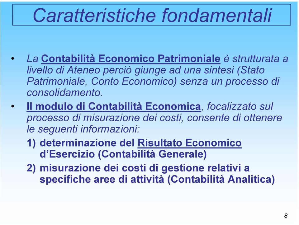 Il modulo di Contabilità Economica, focalizzato sul processo di misurazione dei costi, consente di ottenere le seguenti