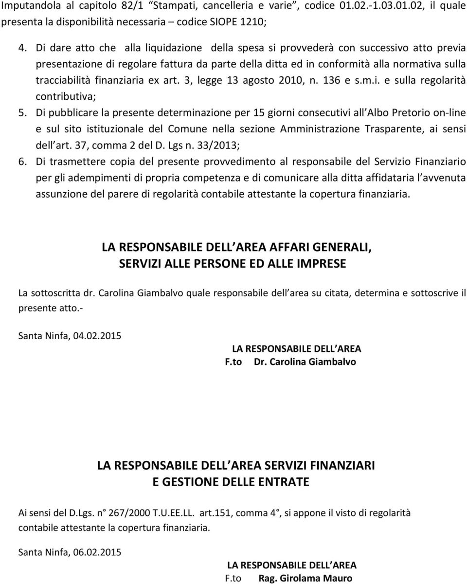 finanziaria ex art. 3, legge 13 agosto 2010, n. 136 e s.m.i. e sulla regolarità contributiva; 5.