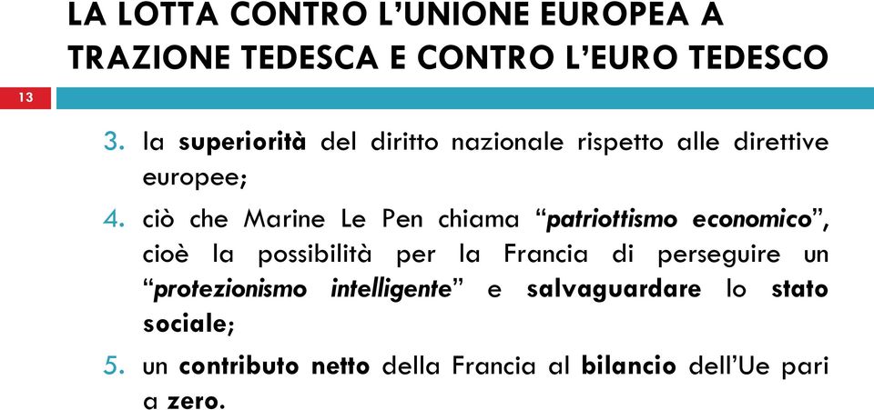 ciò che Marine Le Pen chiama patriottismo economico, cioè la possibilità per la Francia di