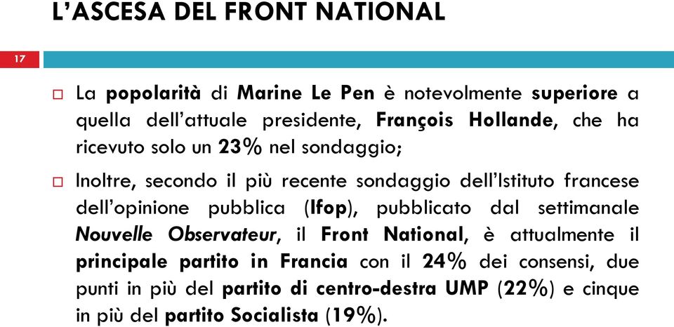 opinione pubblica (Ifop), pubblicato dal settimanale Nouvelle Observateur, il Front National, è attualmente il principale partito