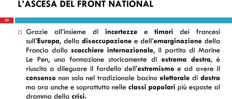 formazione storicamente di estrema destra, è riuscito a dileguare il fardello dell estremismo e ad avere il consenso