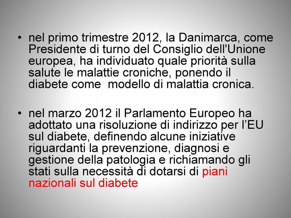 nel marzo 2012 il Parlamento Europeo ha adottato una risoluzione di indirizzo per l EU sul diabete, definendo alcune