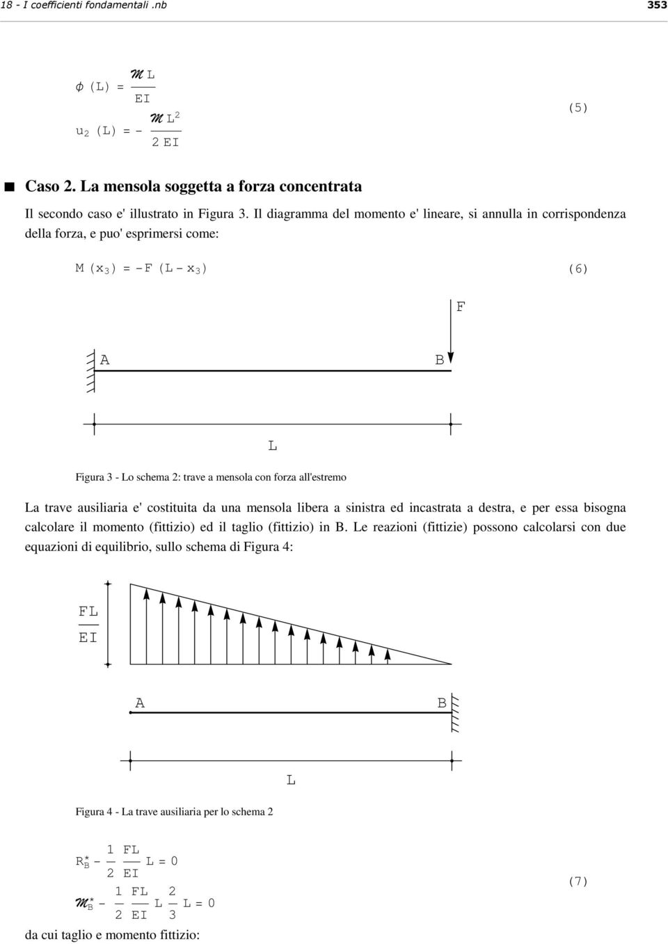 all'estremo a trave ausiliaria e' costituita da una mensola libera a sinistra ed incastrata a destra, e per essa bisogna calcolare il momento (fittizio) ed il taglio (fittizio) in.