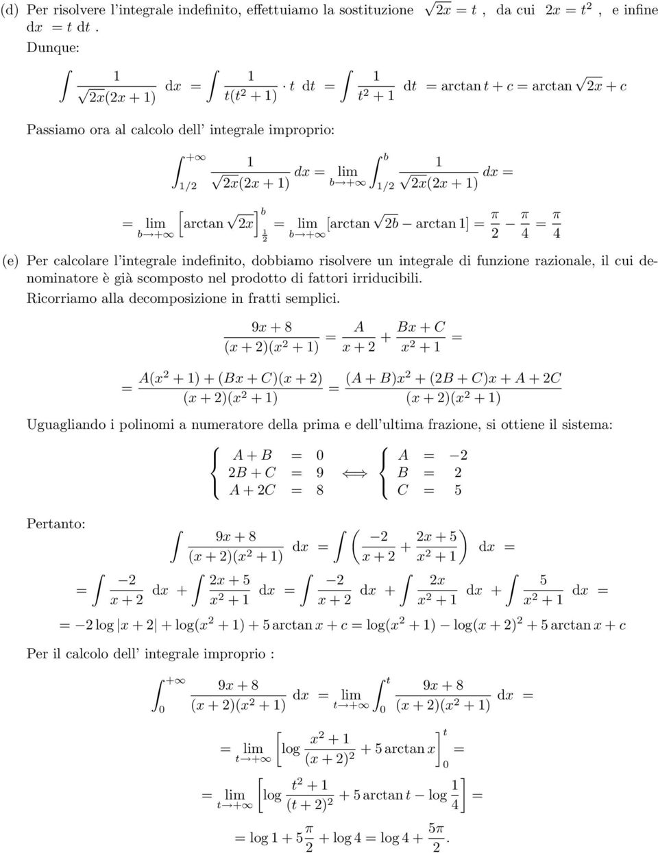 e Per calcolare l integrale indefinito, dobbiamo risolvere un integrale di funzione razionale, il cui denominatore è già scomposto nel prodotto di fattori irriducibili.