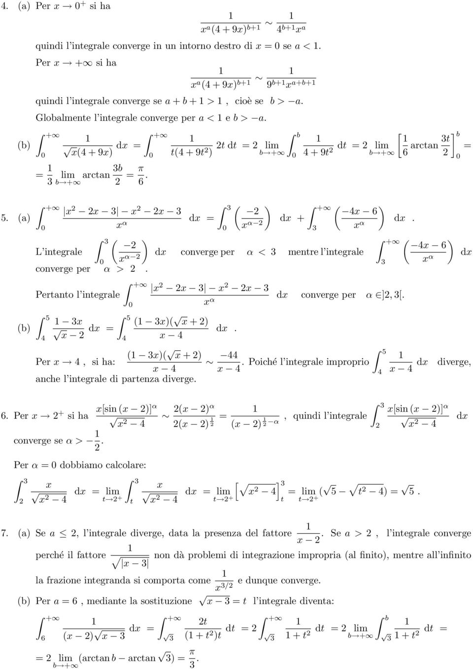 Pertanto l integrale 5 4 5 + d = 4 4 + Per 4, si ha: 4 anche l integrale di partenza diverge. α d + 4 6 d converge per α < mentre l integrale α α d converge per α ],. d. 44 5.