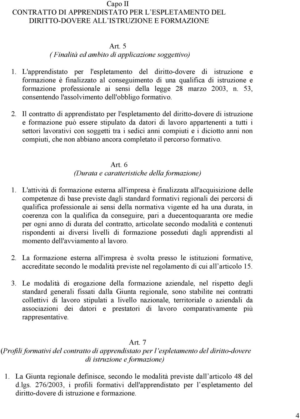 2003, n. 53, consentendo l'assolvimento dell'obbligo formativo. 2.