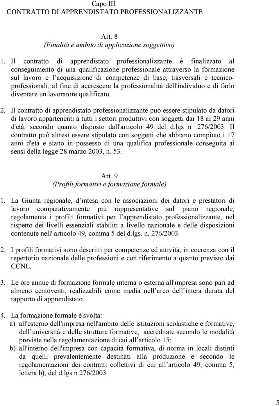 trasversali e tecnicoprofessionali, al fine di accrescere la professionalità dell'individuo e di farlo diventare un lavoratore qualificato. 2.