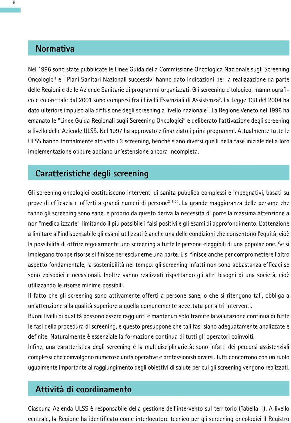 Gli screening citologico, mammografico e colorettale dal 2001 sono compresi fra i Livelli Essenziali di Assistenza 2.