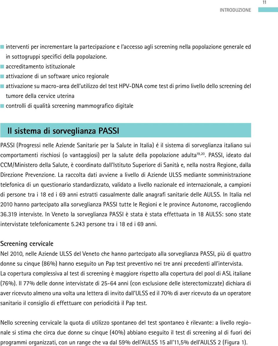 uterina controlli di qualità screening mammografico digitale Il sistema di sorveglianza PASSI PASSI (Progressi nelle Aziende Sanitarie per la Salute in Italia) é il sistema di sorveglianza italiano