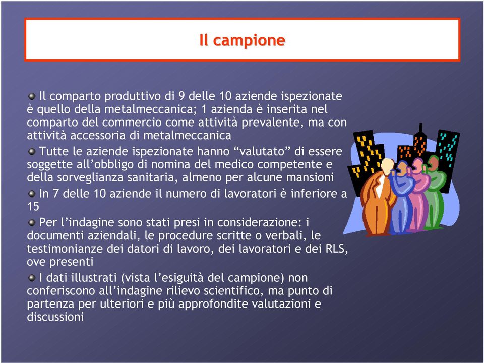 delle 10 aziende il numero di lavoratori è inferiore a 15 Per l indagine sono stati presi in considerazione: i documenti aziendali, le procedure scritte o verbali, le testimonianze dei datori di