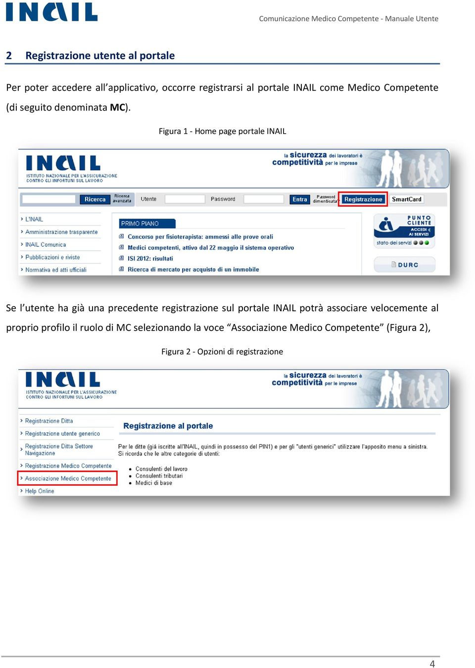 Figura 1 Home page portale INAIL Se l utente ha già una precedente registrazione sul portale INAIL potrà
