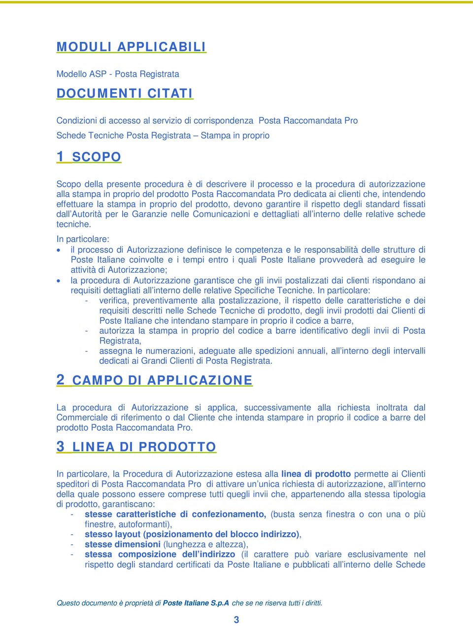 effettuare la stampa in proprio del prodotto, devono garantire il rispetto degli standard fissati dall Autorità per le Garanzie nelle Comunicazioni e dettagliati all interno delle relative schede