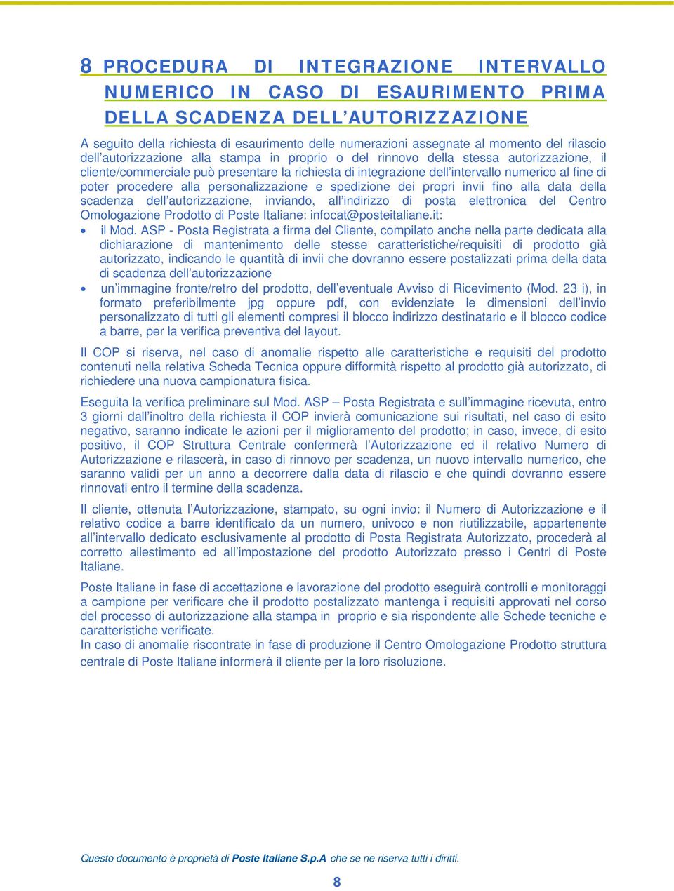 poter procedere alla personalizzazione e spedizione dei propri invii fino alla data della scadenza dell autorizzazione, inviando, all indirizzo di posta elettronica del Centro Omologazione Prodotto