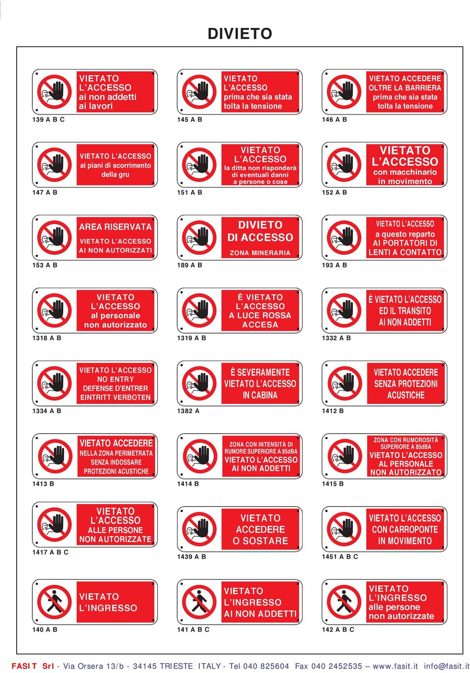 DI LENTI A CONTATTO 153 A B 189 A B 193 A B al personale non autorizzato È A LUCE ROSSA ACCESA È ED IL TRANSITO 1318 A B 1319 A B 1332 A B NO ENTRY DEFENSE D ENTRER EINTRITT VERBOTEN IN CABINA