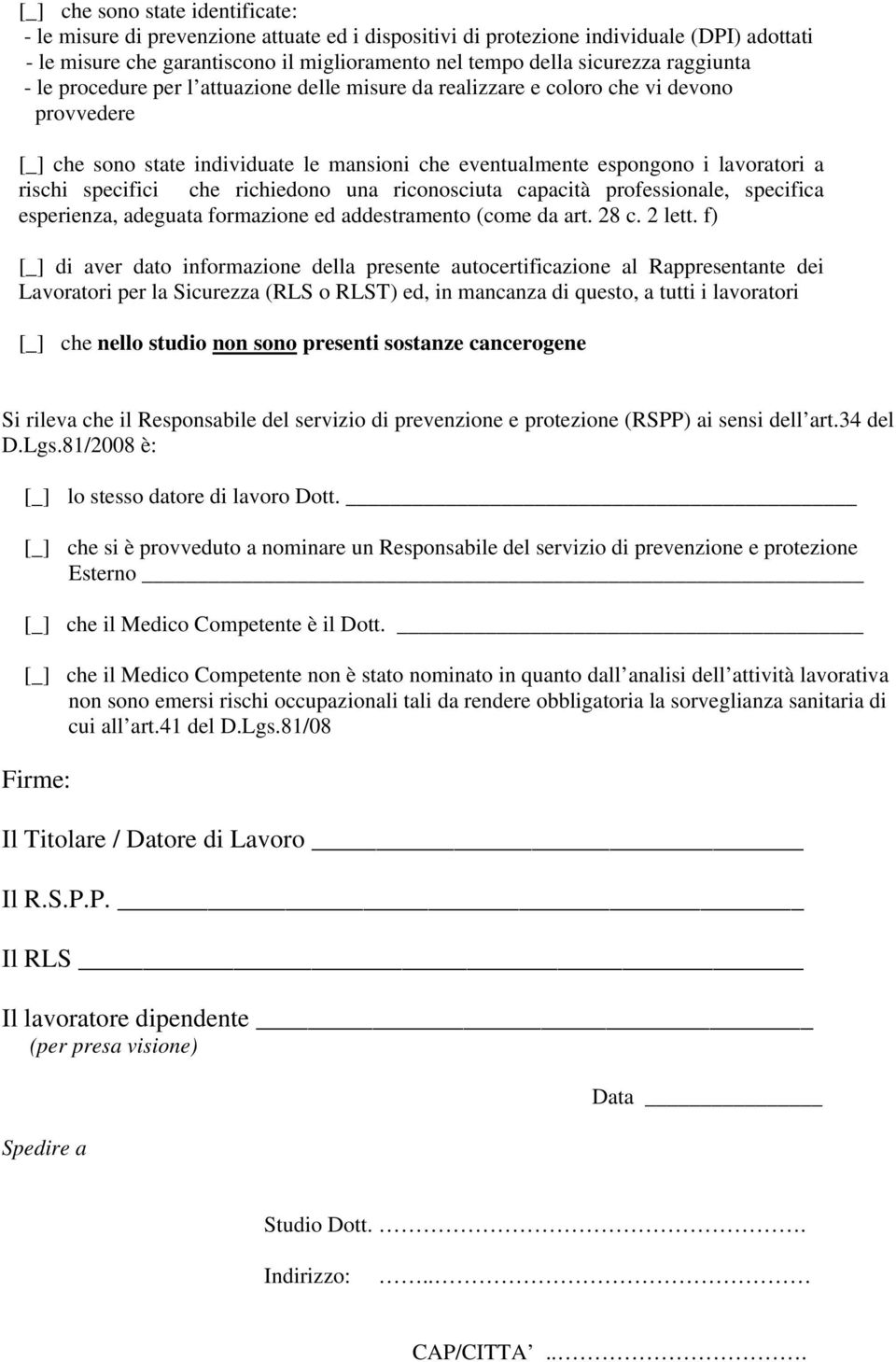 specifici che richiedono una riconosciuta capacità professionale, specifica esperienza, adeguata formazione ed addestramento (come da art. 28 c. 2 lett.