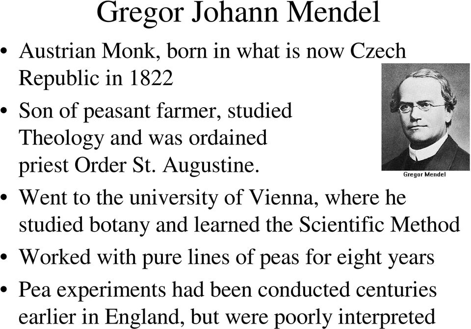 Went to the university of Vienna, where he studied botany and learned the Scientific Method Worked