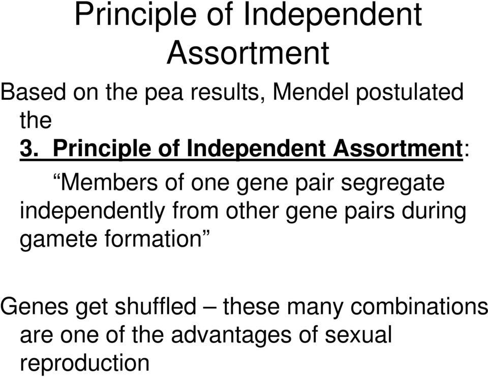 Principle of Independent Assortment: Members of one gene pair segregate