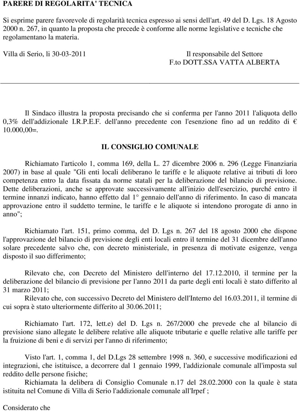 SSA VATTA ALBERTA Il Sindaco illustra la proposta precisando che si conferma per l'anno 2011 l'aliquota dello 0,3% dell'addizionale I.R.P.E.F.