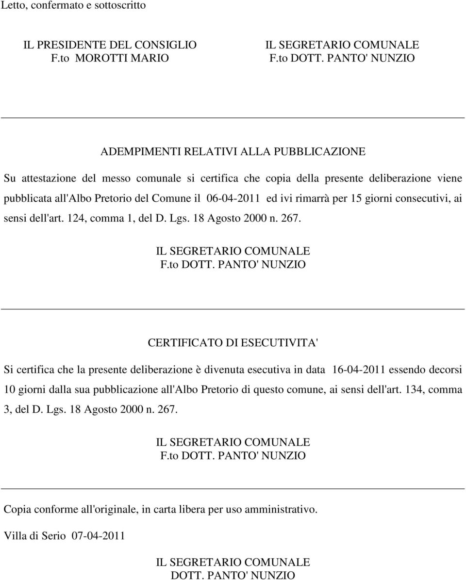 06-04-2011 ed ivi rimarrà per 15 giorni consecutivi, ai sensi dell'art. 124, comma 1, del D. Lgs. 18 Agosto 2000 n. 267. F.to DOTT.