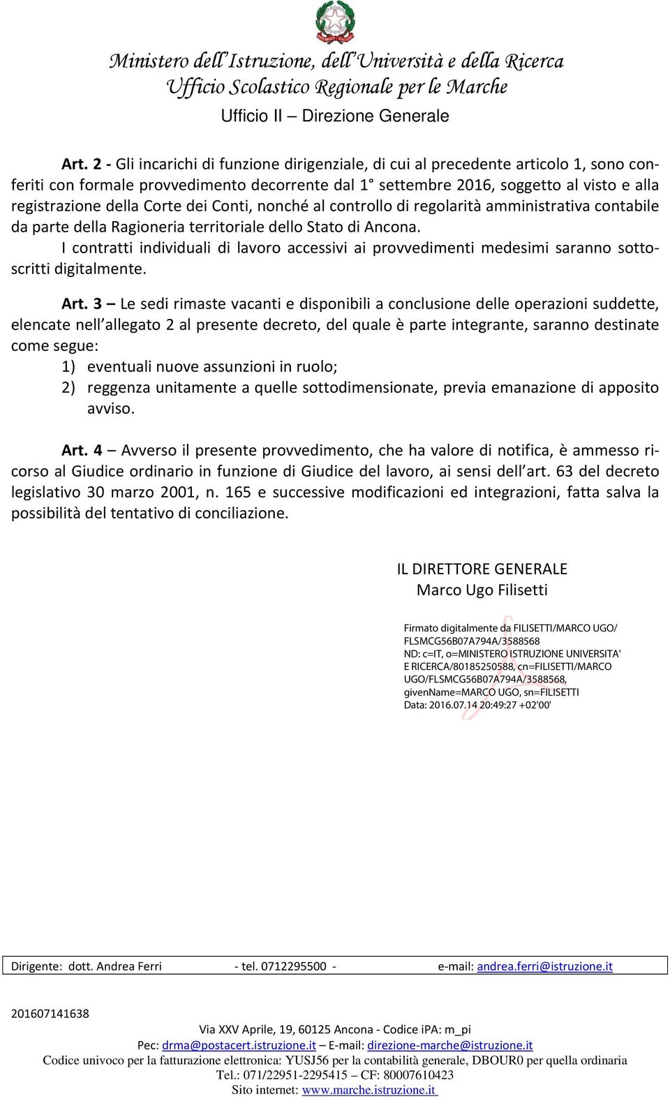 dei Conti, nonché al controllo di regolarità amministrativa contabile da parte della Ragioneria territoriale dello Stato di Ancona.