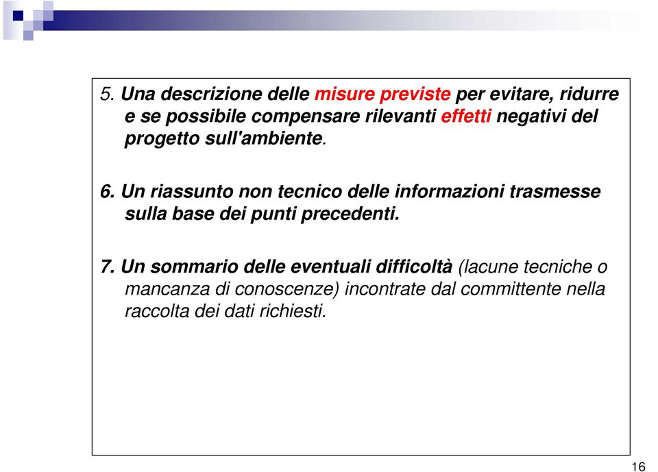 Un riassunto non tecnico delle informazioni trasmesse sulla base dei punti precedenti. 7.