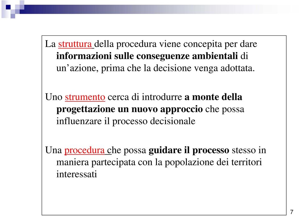 Uno strumento cerca di introdurre a monte della progettazione un nuovo approccio che possa