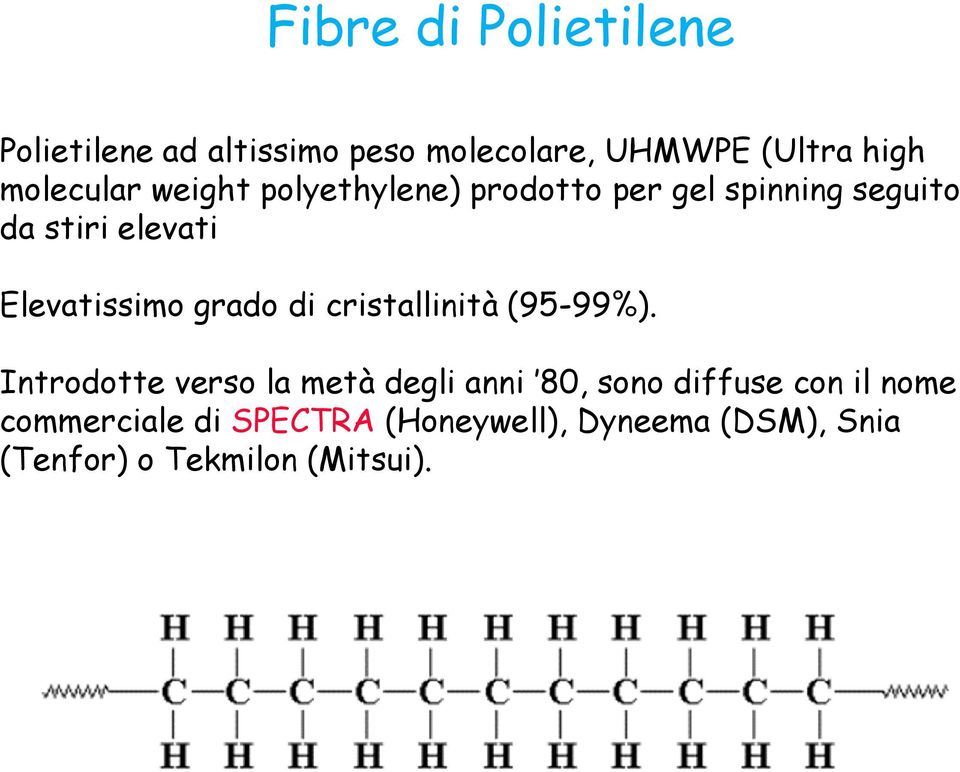 Elevatissimo grado di cristallinità (95-99%).