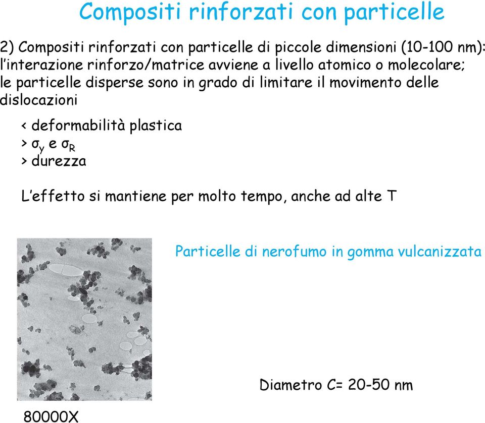 grado di limitare il movimento delle dislocazioni < deformabilità plastica > σ y e σ R > durezza L effetto