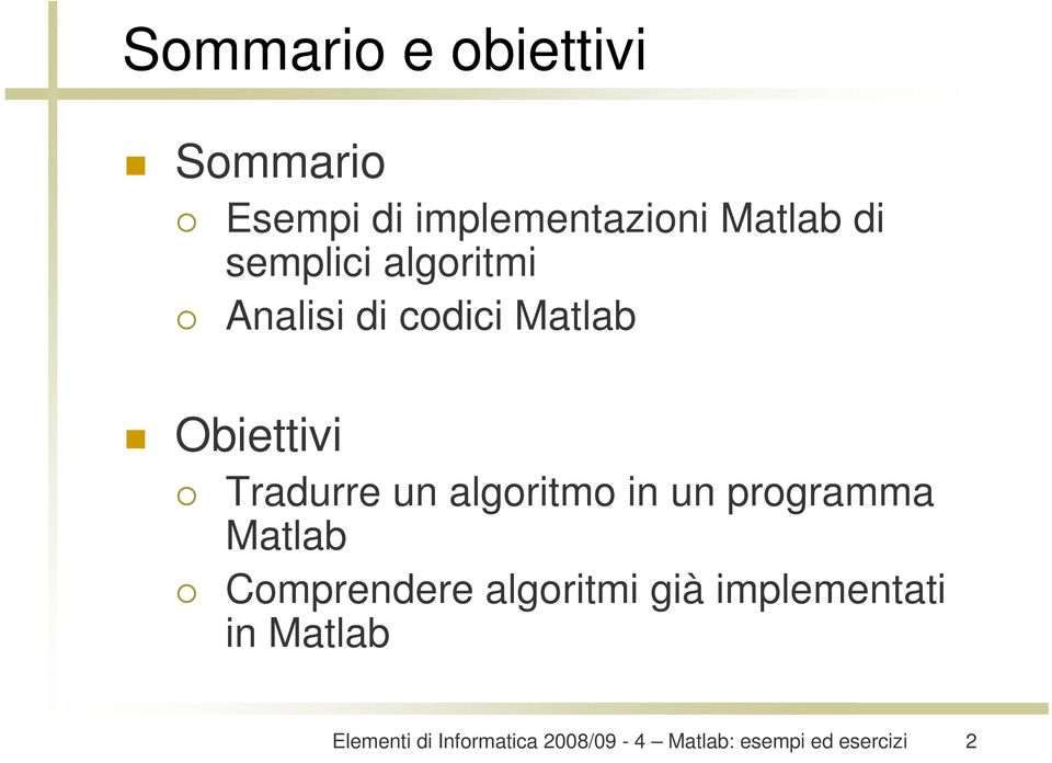 di codici Matlab Obiettivi Tradurre un algoritmo in