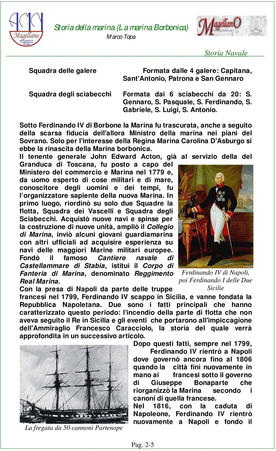 Solo per l'interesse della Regina Marina Carolina D'Asburgo si ebbe la rinascita della Marina borbonica.