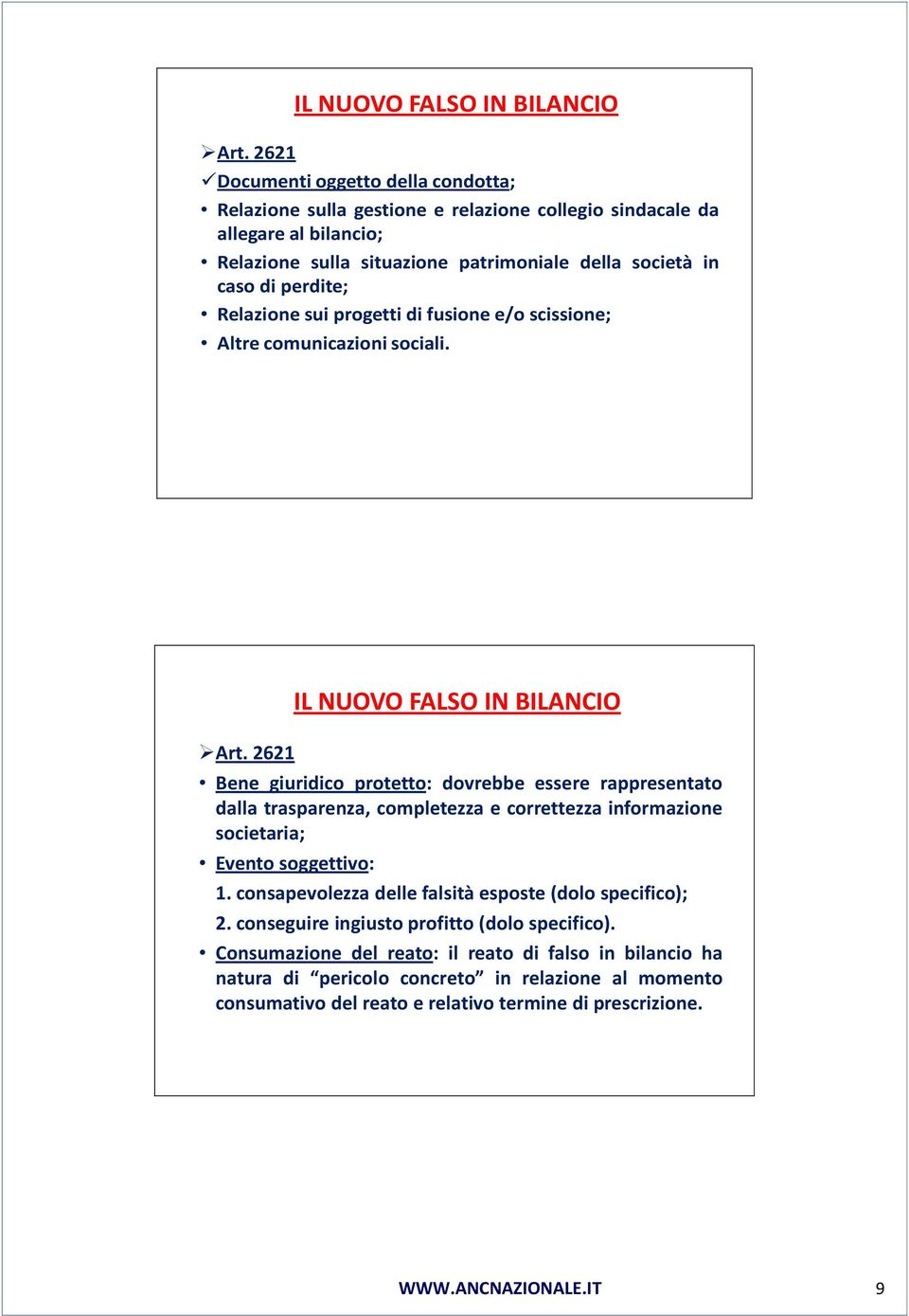 2621 Bene giuridico protetto: dovrebbe essere rappresentato dalla trasparenza, completezza e correttezza informazione societaria; Evento soggettivo: 1.