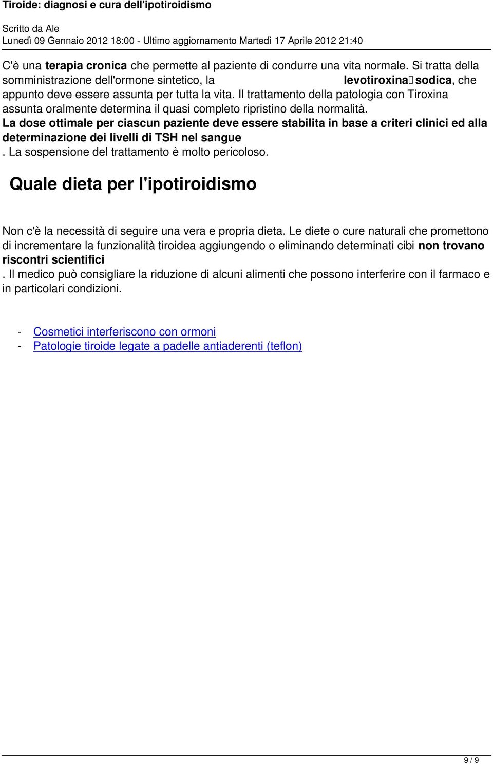 Il trattamento della patologia con Tiroxina assunta oralmente determina il quasi completo ripristino della normalità.