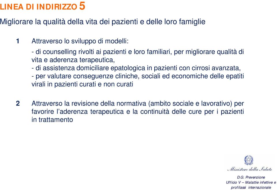 con cirrosi avanzata, - per valutare conseguenze cliniche, sociali ed economiche delle epatiti virali in pazienti curati e non curati 2 Attraverso