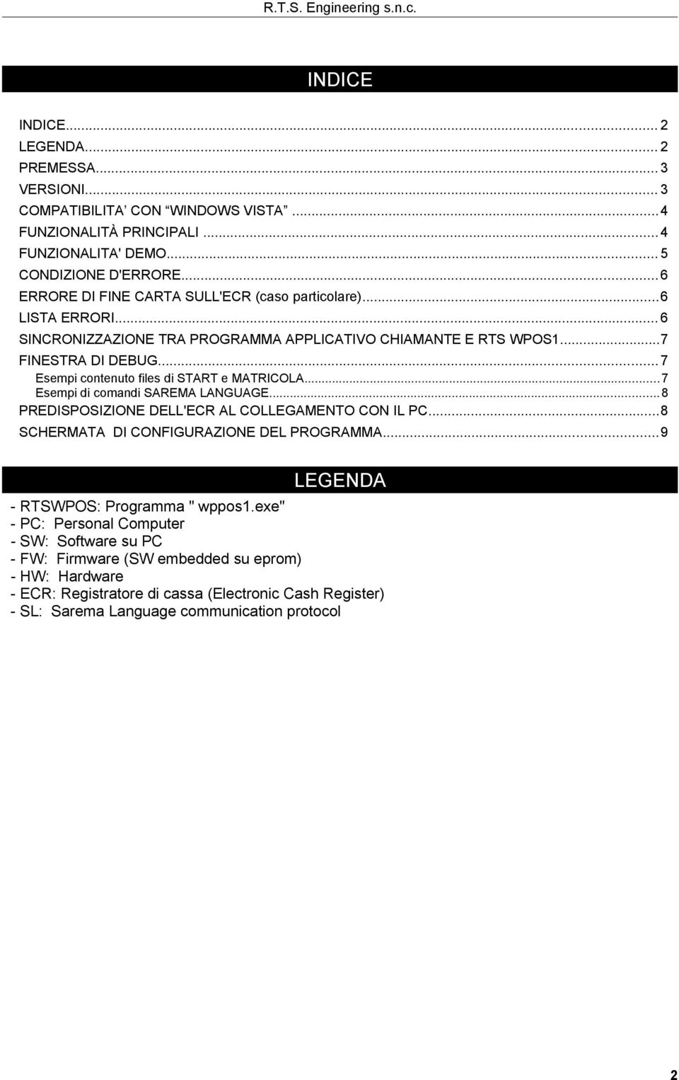 .. 7 Esempi contenuto files di START e MATRICOLA...7 Esempi di comandi SAREMA LANGUAGE...8 PREDISPOSIZIONE DELL'ECR AL COLLEGAMENTO CON IL PC...8 SCHERMATA DI CONFIGURAZIONE DEL PROGRAMMA.