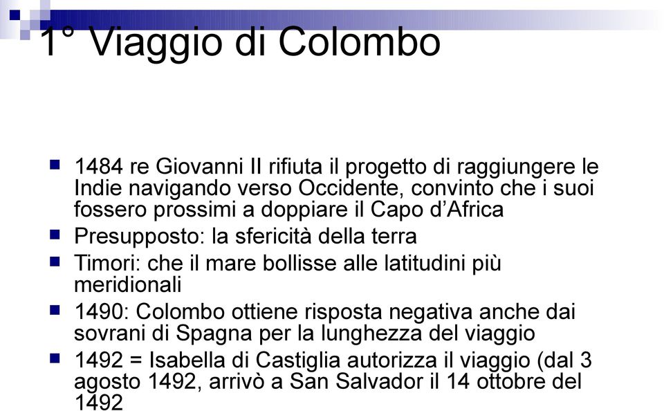 bollisse alle latitudini più meridionali 1490: Colombo ottiene risposta negativa anche dai sovrani di Spagna per la