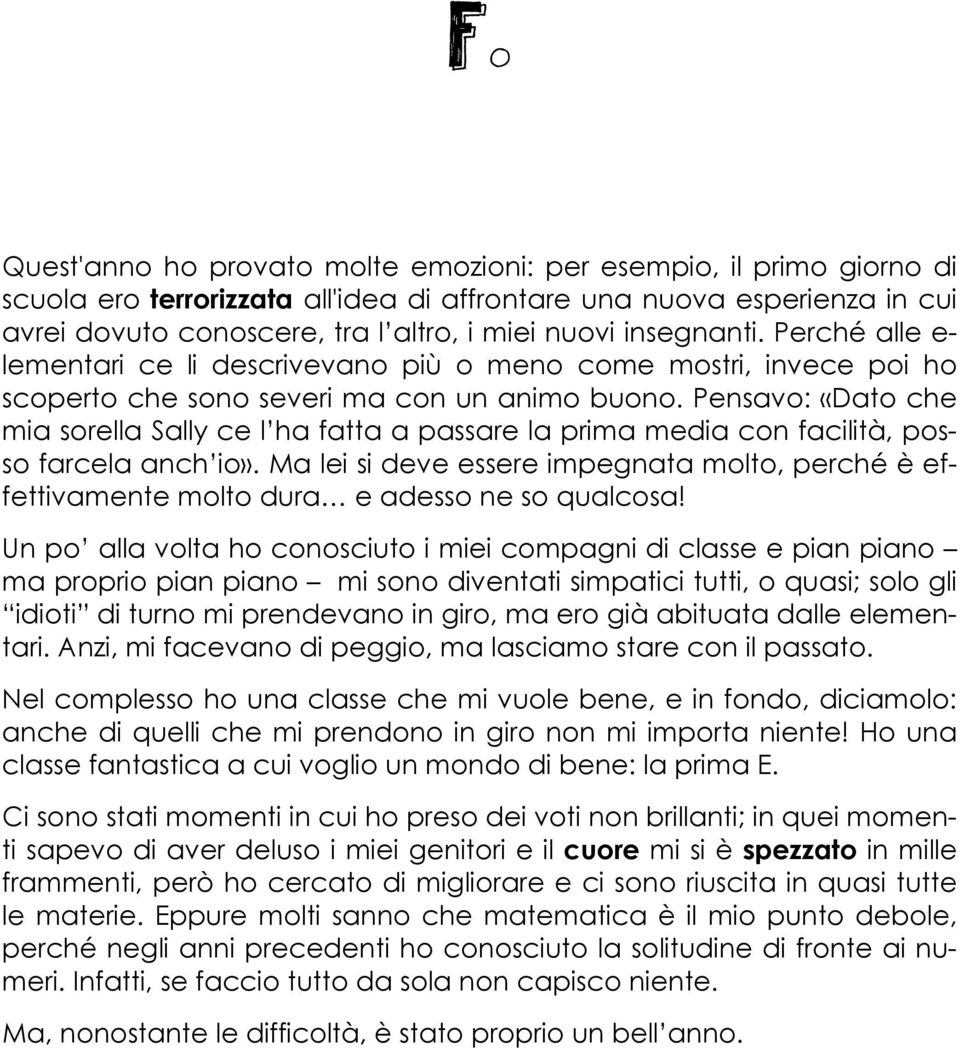 Pensavo: «Dato che mia sorella Sally ce l ha fatta a passare la prima media con facilità, posso farcela anch io».