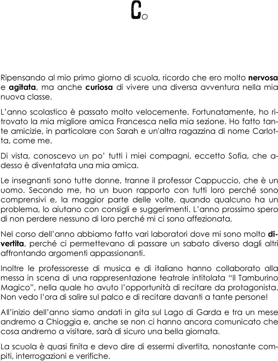 Ho fatto tante amicizie, in particolare con Sarah e un'altra ragazzina di nome Carlotta, come me.