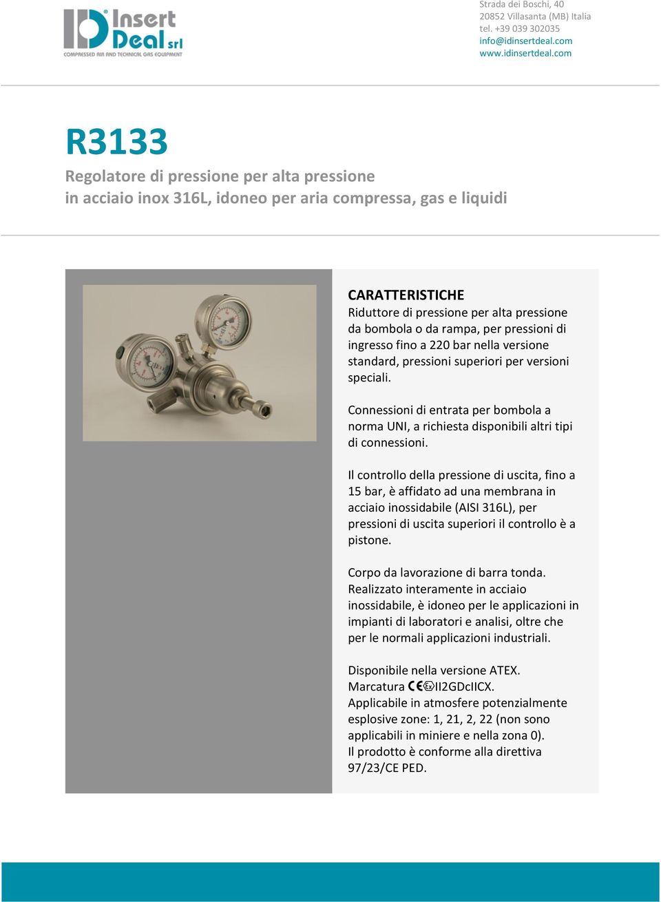 com R3133 Regolatore di pressione per alta pressione in acciaio inox 316L, idoneo per aria compressa, gas e liquidi CARATTERISTICHE Riduttore di pressione per alta pressione da bombola o da rampa,