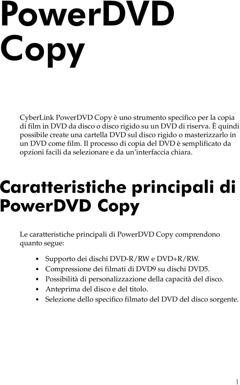 Il processo di copia del DVD è semplificato da opzioni facili da selezionare e da un interfaccia chiara.