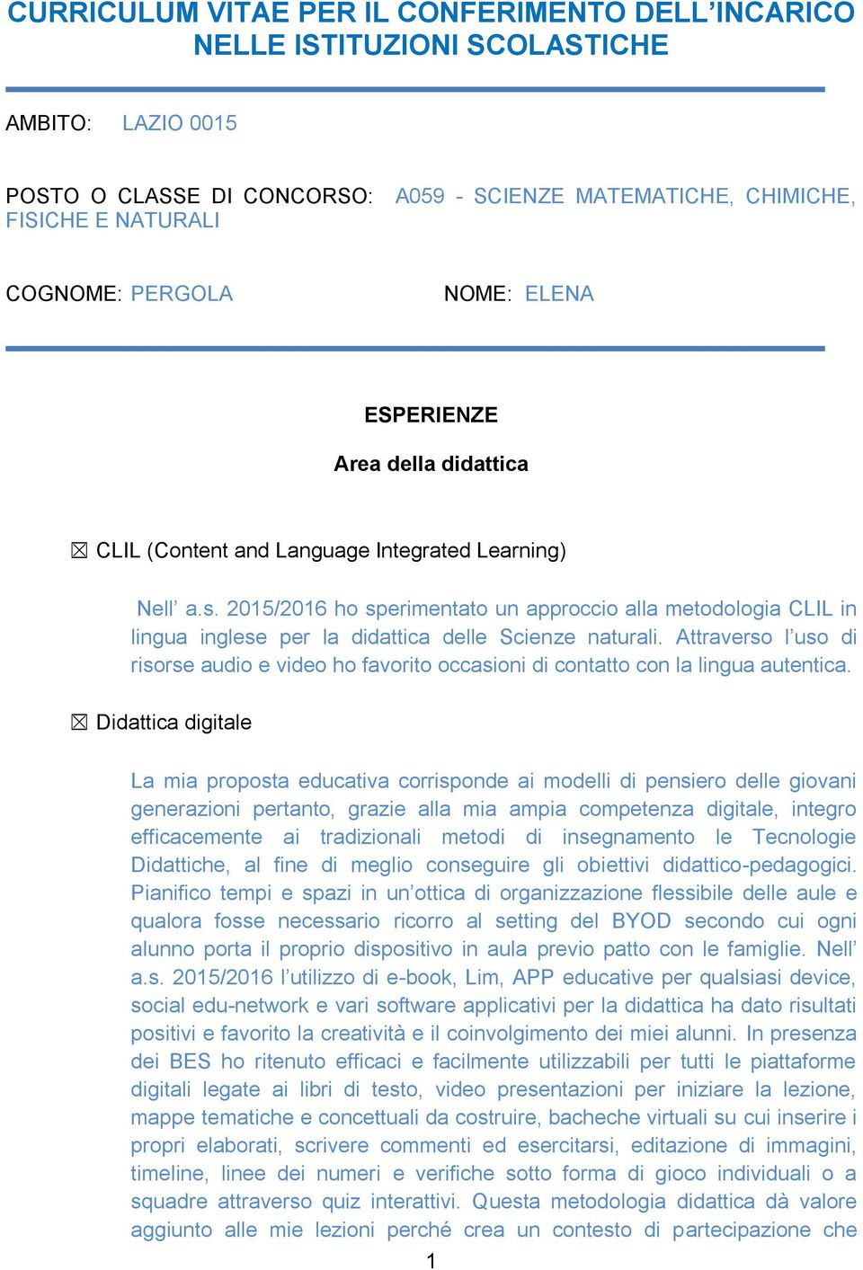 2015/2016 ho sperimentato un approccio alla metodologia CLIL in lingua inglese per la didattica delle Scienze naturali.