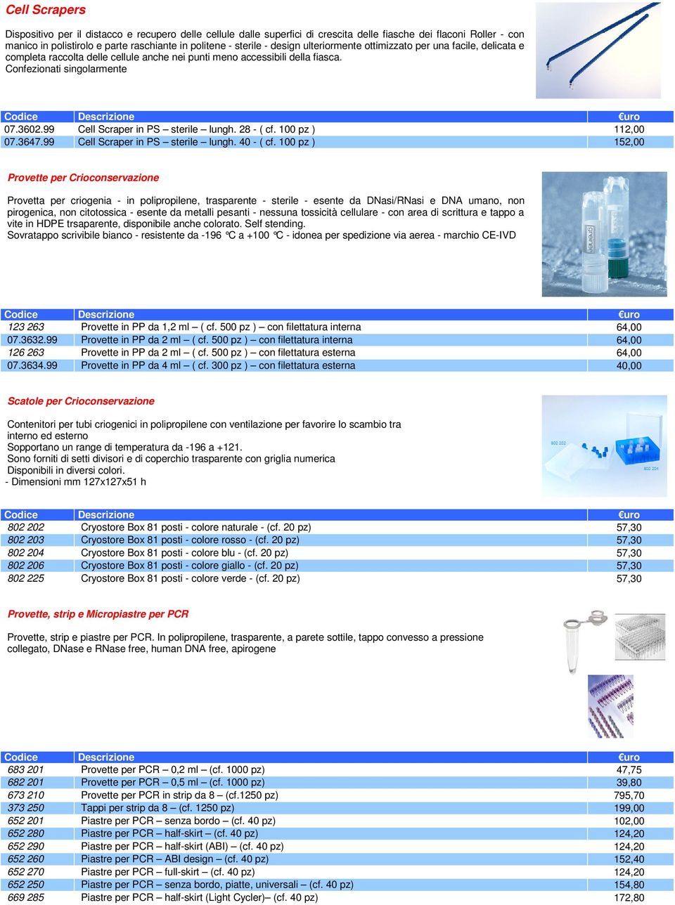 99 Cell Scraper in PS sterile lungh. 28 - ( cf. 100 pz ) 112,00 07.3647.99 Cell Scraper in PS sterile lungh. 40 - ( cf.