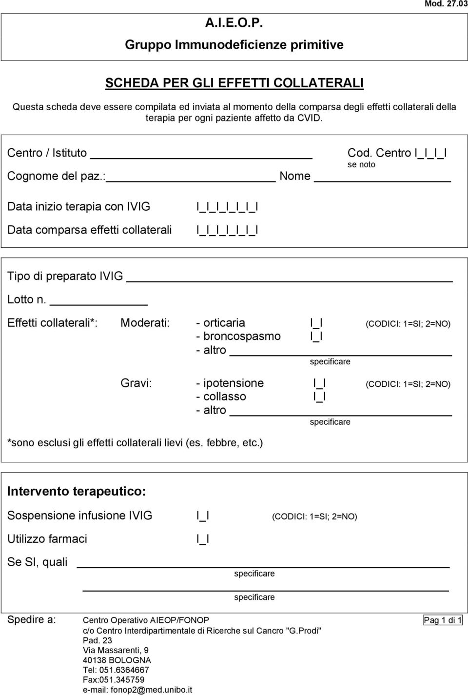 Centro / Istituto Cod. Centro se noto Cognome del paz.: Nome Data inizio terapia con IVIG Data comparsa effetti collaterali I I Tipo di preparato IVIG Lotto n.