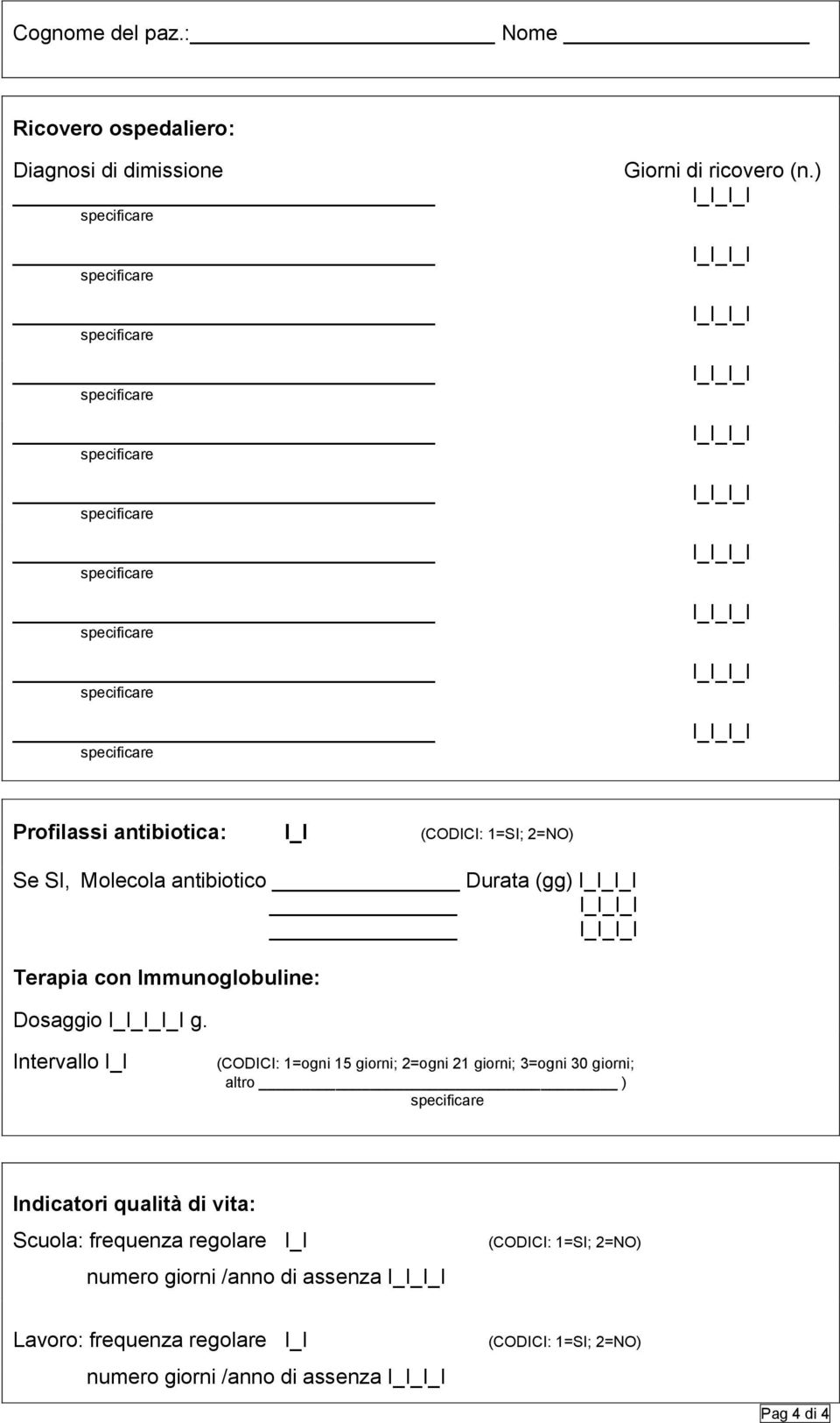 Intervallo (CODICI: 1=ogni 15 giorni; 2=ogni 21 giorni; 3=ogni 30 giorni; altro ) Indicatori qualità di